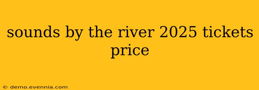 sounds by the river 2025 tickets price