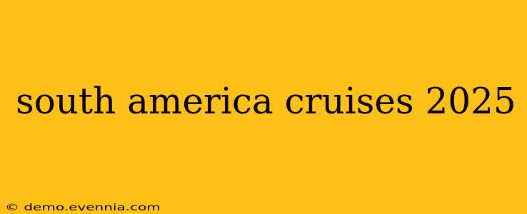 south america cruises 2025