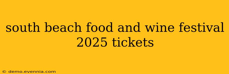 south beach food and wine festival 2025 tickets