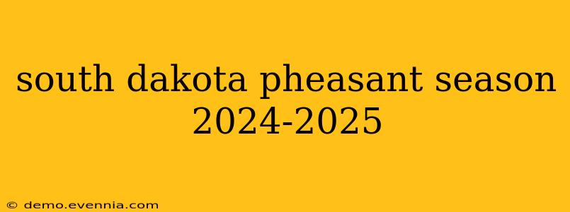 south dakota pheasant season 2024-2025