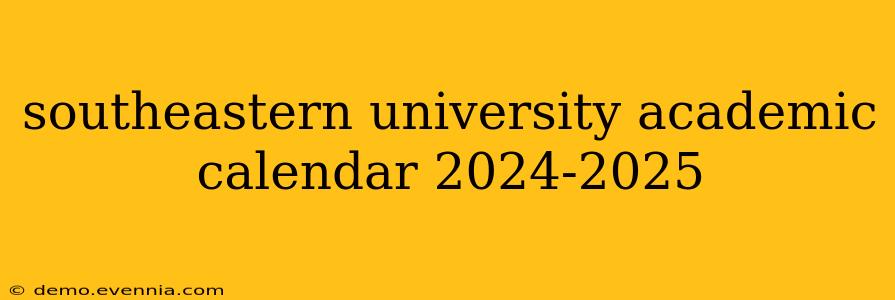 southeastern university academic calendar 2024-2025