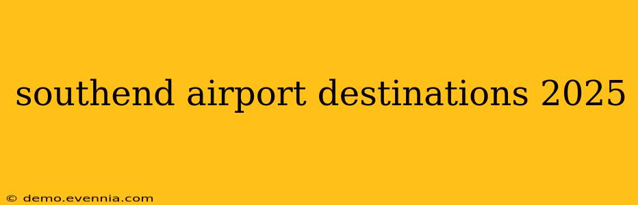 southend airport destinations 2025