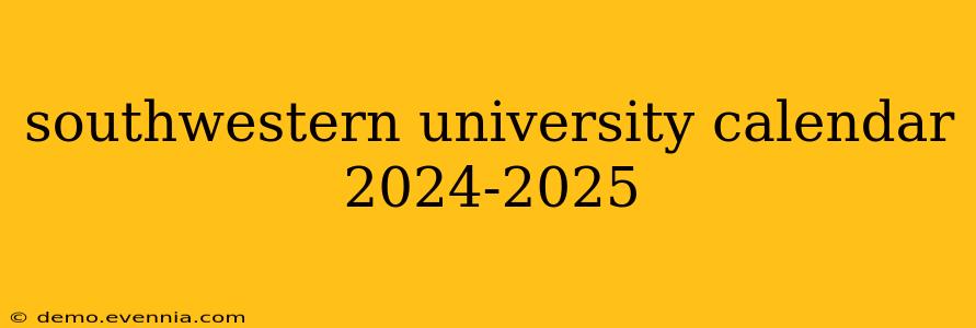 southwestern university calendar 2024-2025