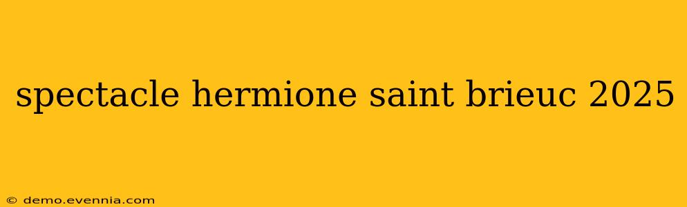 spectacle hermione saint brieuc 2025