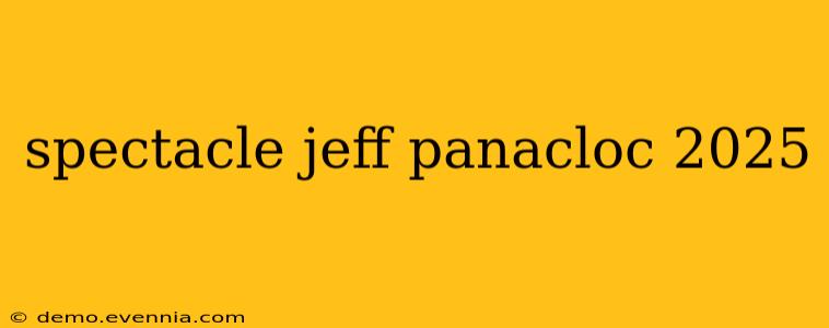 spectacle jeff panacloc 2025