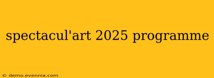 spectacul'art 2025 programme