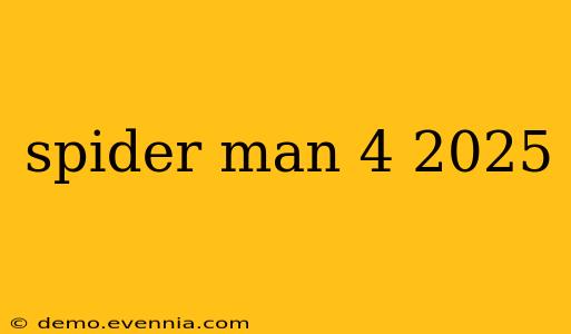 spider man 4 2025