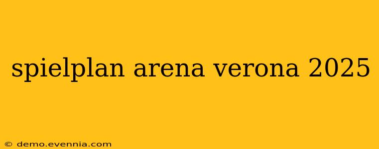 spielplan arena verona 2025