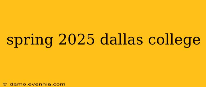 spring 2025 dallas college