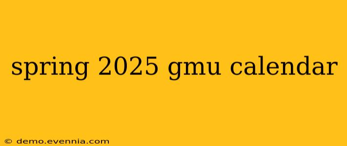 spring 2025 gmu calendar