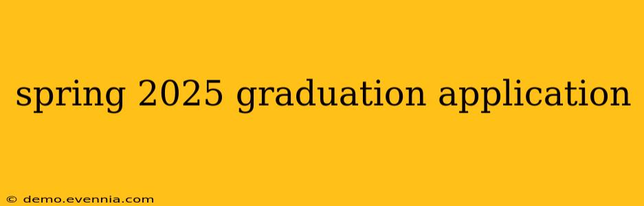 spring 2025 graduation application