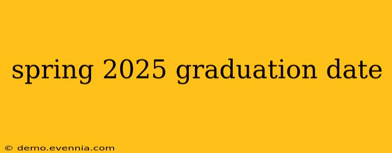 spring 2025 graduation date