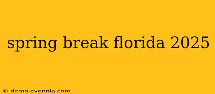 spring break florida 2025