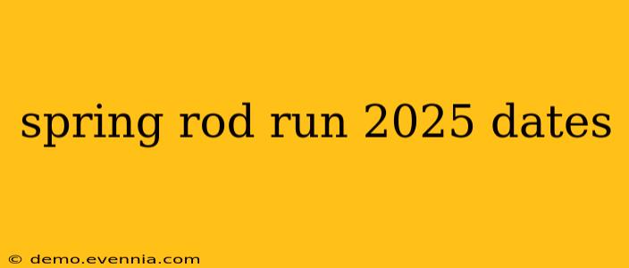 spring rod run 2025 dates