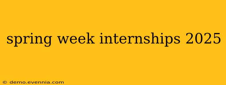 spring week internships 2025