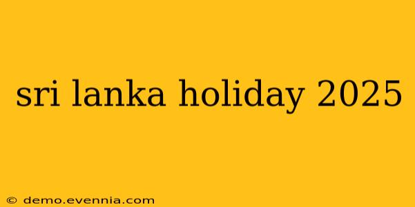 sri lanka holiday 2025