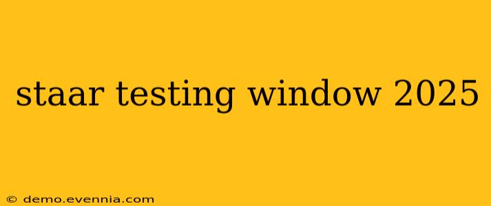 staar testing window 2025