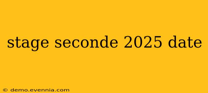 stage seconde 2025 date