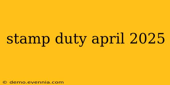 stamp duty april 2025