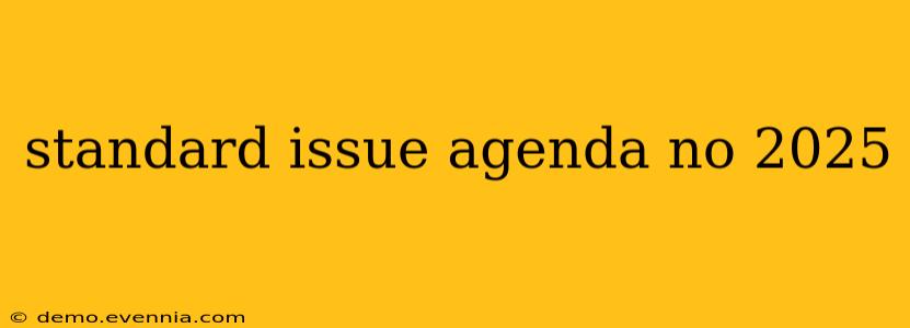 standard issue agenda no 2025