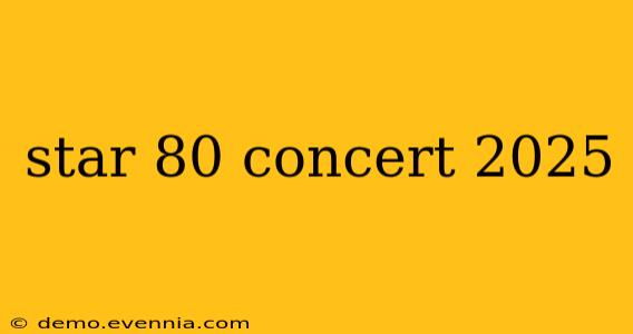 star 80 concert 2025