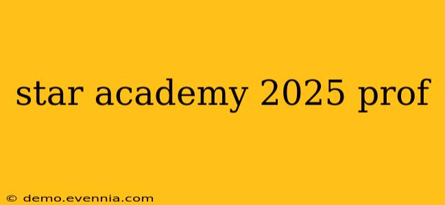 star academy 2025 prof