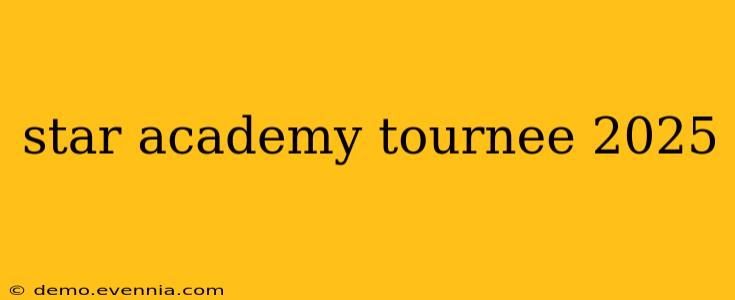 star academy tournee 2025