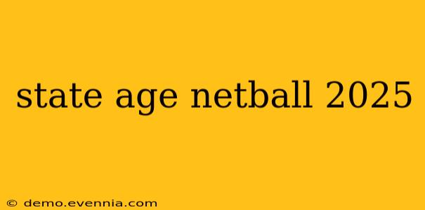 state age netball 2025