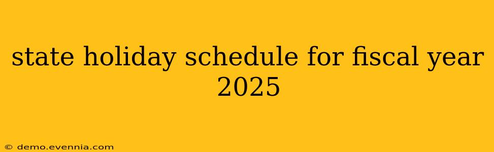 state holiday schedule for fiscal year 2025