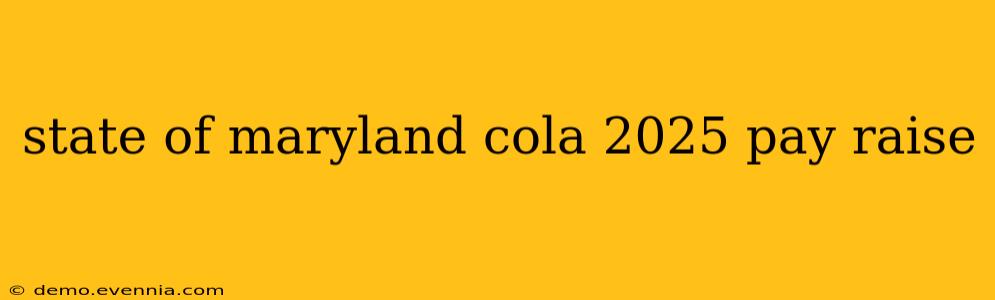 state of maryland cola 2025 pay raise