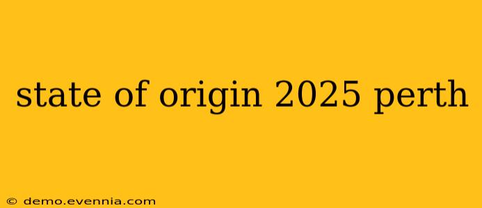 state of origin 2025 perth