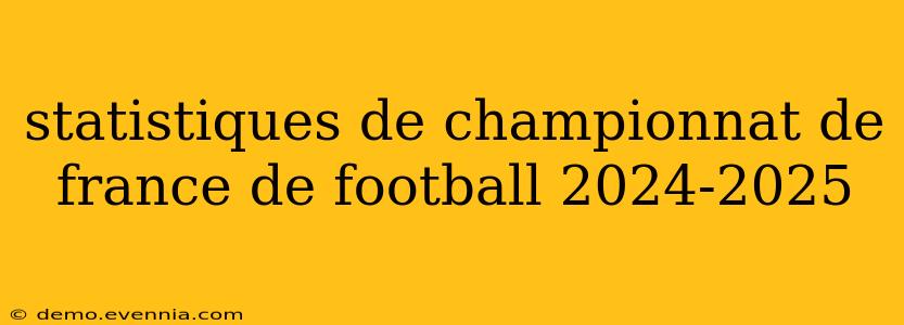 statistiques de championnat de france de football 2024-2025