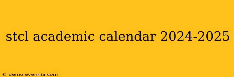 stcl academic calendar 2024-2025