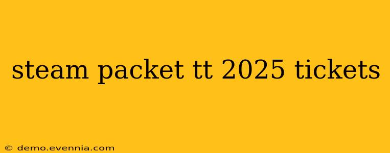 steam packet tt 2025 tickets