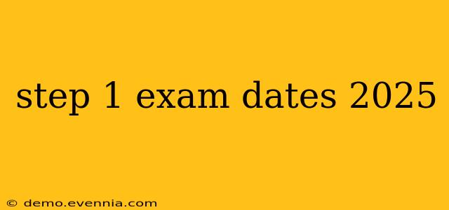 step 1 exam dates 2025