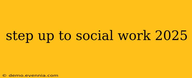 step up to social work 2025