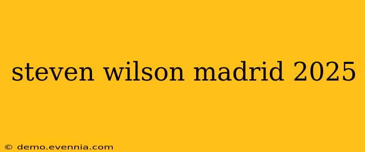 steven wilson madrid 2025