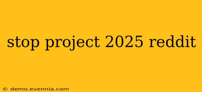 stop project 2025 reddit