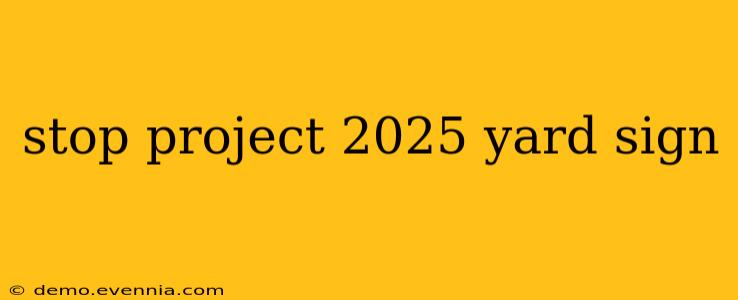 stop project 2025 yard sign