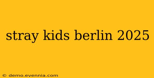 stray kids berlin 2025