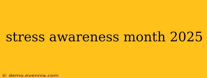 stress awareness month 2025