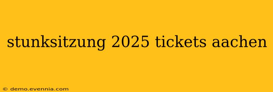 stunksitzung 2025 tickets aachen