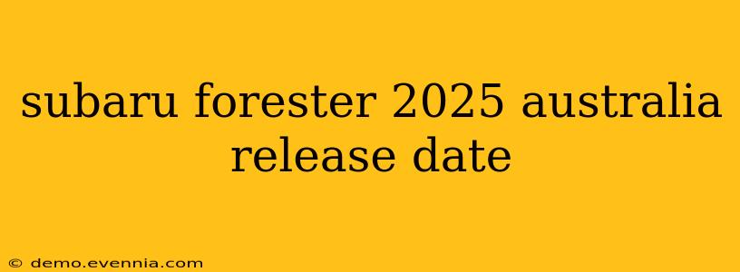 subaru forester 2025 australia release date