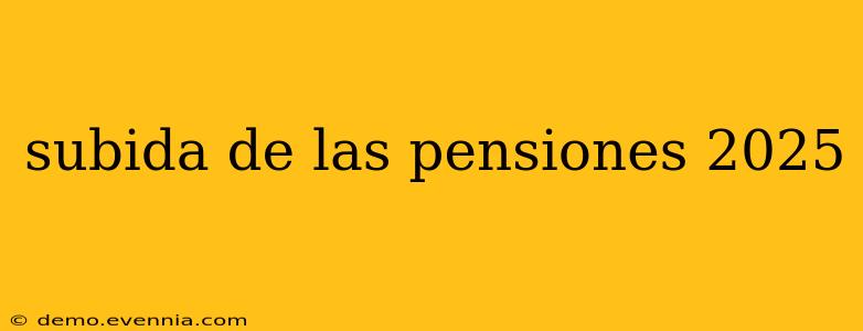 subida de las pensiones 2025