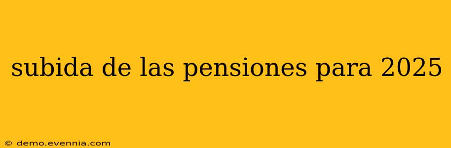 subida de las pensiones para 2025