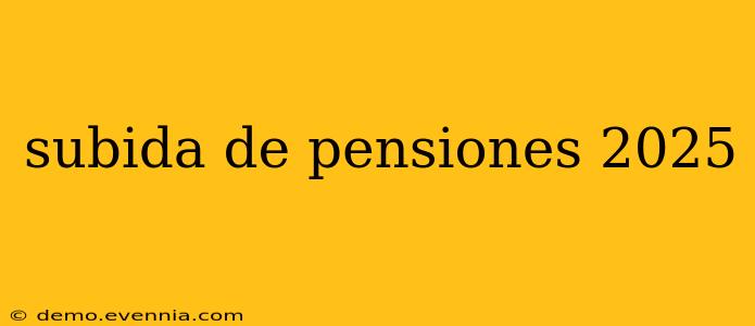 subida de pensiones 2025