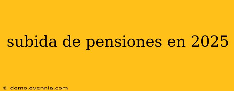 subida de pensiones en 2025