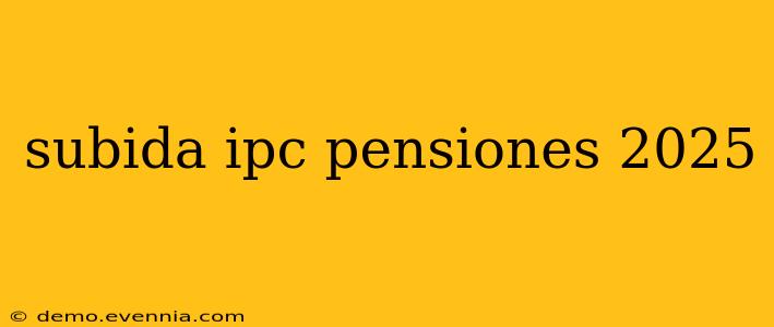 subida ipc pensiones 2025