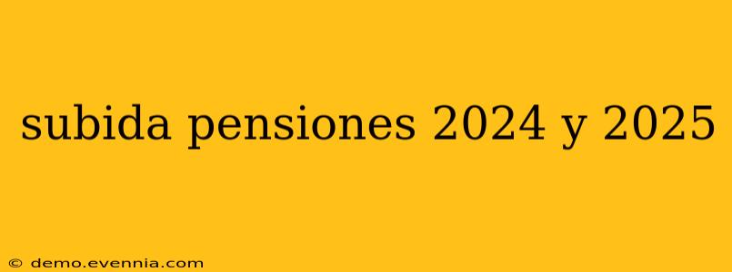 subida pensiones 2024 y 2025