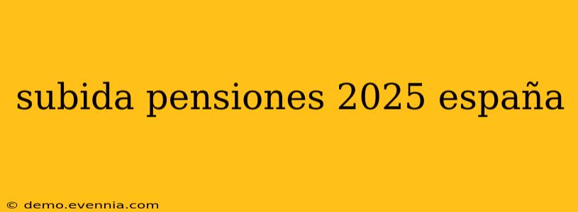 subida pensiones 2025 españa